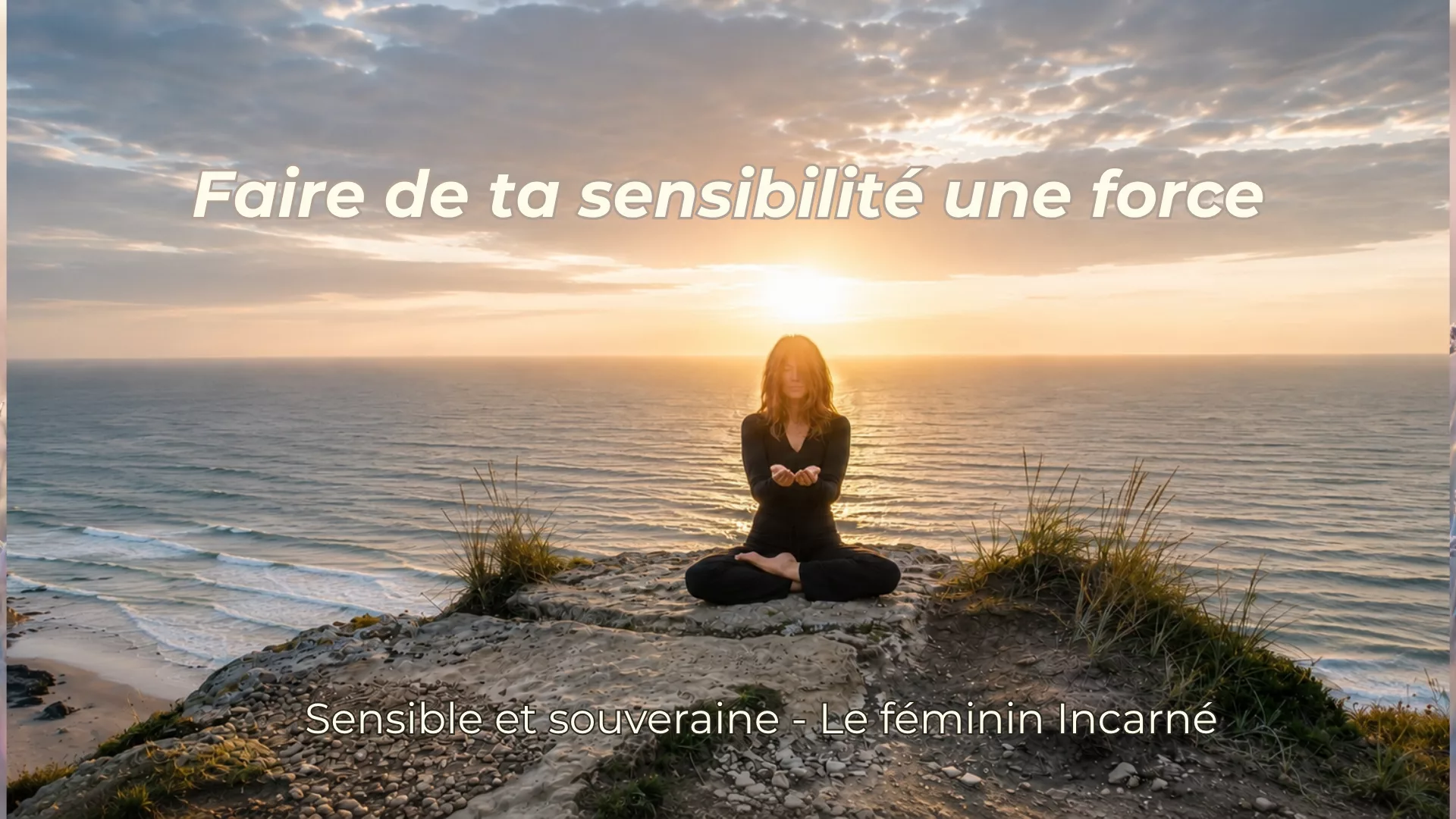 Sensible et Souveraine – Le Féminin incarné